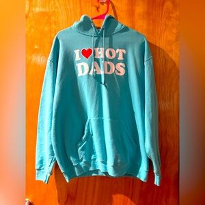 Never Worn!! Turquoise hoodie pullover sweatshirt “I ❤️ Hot Dads!”